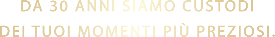 Da 30 anni siamo custodi ei tuoi momenti pi� preziosi.